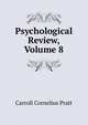 Psychological Review, Volume 8, Carroll Cornelius Pratt 