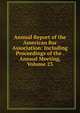 Annual Report of the American Bar Association: Including Proceedings of the . Annual Meeting, Volume 23, 