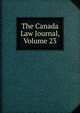 The Canada Law Journal, Volume 23, 