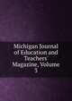 Michigan Journal of Education and Teachers' Magazine, Volume 3, 