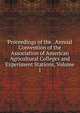 Proceedings of the . Annual Convention of the Association of American Agricultural Colleges and Experiment Stations, Volume 1, 