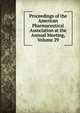 Proceedings of the American Pharmaceutical Association at the Annual Meeting, Volume 29, 