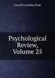 Psychological Review, Volume 25, Carroll Cornelius Pratt 