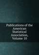 Publications of the American Statistical Association, Volume 10, 