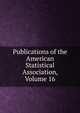 Publications of the American Statistical Association, Volume 16, 