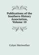 Publications of the Southern History Association, Volume 10, Colyer Meriwether 