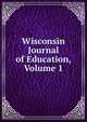 Wisconsin Journal of Education, Volume 1, 