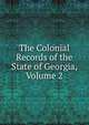 The Colonial Records of the State of Georgia, Volume 2, 