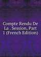 Compte Rendu De La . Session, Part 1 (French Edition), 
