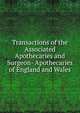 Transactions of the Associated Apothecaries and Surgeon- Apothecaries of England and Wales, 