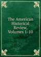 The American Historical Review, Volumes 1-10, 