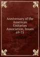 Anniversary of the American Unitarian Association, Issues 69-75, 