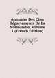 Annuaire Des Cinq Departements De La Normandie, Volume 1 (French Edition), 