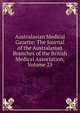 Australasian Medical Gazette: The Journal of the Australasian Branches of the British Medical Association, Volume 25, 