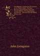 Law Register: Comprising the Lawyers in the United States: The State Record; Containing the State and County Officers, the Organization, Jurisdiction, . Directory for the United States; Cont, John Livingston 