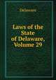 Laws of the State of Delaware, Volume 29, Delaware 