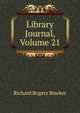 Library Journal, Volume 21, Richard Rogers Bowker 