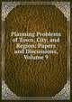 Planning Problems of Town, City, and Region: Papers and Discussions, Volume 9, 