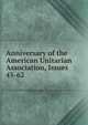 Anniversary of the American Unitarian Association, Issues 45-62, 