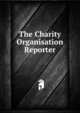 The Charity Organisation Reporter, 