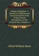 Modern England: A Record of Opinion and Action from the Time of the French Revolution to the Present Day, Volume 1, Alfred William Benn 