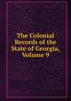 The Colonial Records of the State of Georgia, Volume 9, 