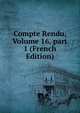 Compte Rendu, Volume 16, part 1 (French Edition), 