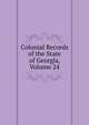 Colonial Records of the State of Georgia, Volume 24, 
