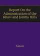 Report On the Administration of the Khasi and Jaintia Hills, Assam 