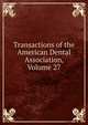 Transactions of the American Dental Association, Volume 27, 