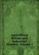 Agricultural Review and Industrial Monthly, Volume 1, 