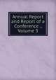 Annual Report and Report of a Conference ., Volume 3, 