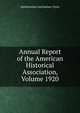 Annual Report of the American Historical Association, Volume 1920, Smithsonian Institution. Press 