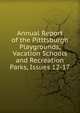 Annual Report of the Pitttsburgh Playgrounds, Vacation Schools and Recreation Parks, Issues 12-17, 