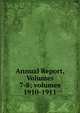 Annual Report, Volumes 7-8; volumes 1910-1911, 