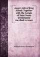 Asser's Life of King Alfred: Together with the Annals of Saint Neots Erroneously Ascribed to Asser, William Henry Stevenson 