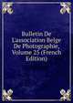 Bulletin De L'association Belge De Photographie, Volume 25 (French Edition), 