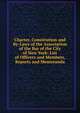 Charter, Constitution and By-Laws of the Association of the Bar of the City of New York: List of Officers and Members, Reports and Memoranda, 