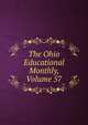 The Ohio Educational Monthly, Volume 57, 