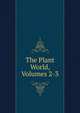The Plant World, Volumes 2-3, 