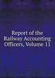Report of the Railway Accounting Officers, Volume 11, 