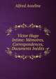 Victor Hugo Intime: Memoires, Correspondences, Documents Inedits, Alfred Asseline 