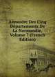 Annuaire Des Cinq Departements De La Normandie, Volume 7 (French Edition), 