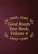 Good Roads Year Book, Volume 4, 