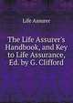 The Life Assurer's Handbook, and Key to Life Assurance, Ed. by G. Clifford, Life Assurer 