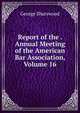 Report of the . Annual Meeting of the American Bar Association, Volume 16, Sharswood, George, 1810-1883 
