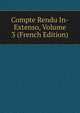 Compte Rendu In-Extenso, Volume 3 (French Edition), 