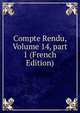 Compte Rendu, Volume 14, part 1 (French Edition), 