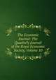 The Economic Journal: The Quarterly Journal of the Royal Economic Society, Volume 10, 