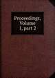 Proceedings, Volume 1, part 2, 